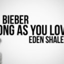 justin bieber - as long as you love me (eden es shalev remix)