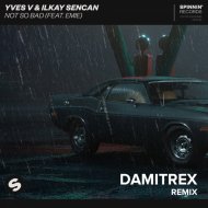 Yves V & Ilkay Sencan - Not So Bad (feat. Emie) (Damitrex Radio Edit)