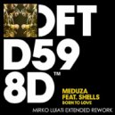 Meduza feat. Shells - Born To Love (Mirko Luiati Extended Rework)