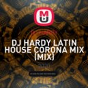 DJ HARDY - LATIN HOUSE CORONA MIX ()