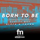 Block & Crown feat. Scotty Boy - Born To Be (Original Mix)