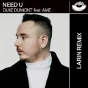 Duke Dumont Feat Ame - Need U (Larin Remix)