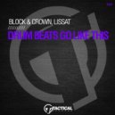 Block & Crown vs. Lissat - Drum Beats Go Like This (Original Mix)