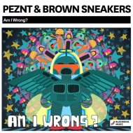 PEZNT & Brown Sneakers - Am I Wrong? (Original Mix)