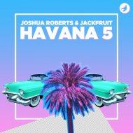 Joshua Roberts & JackFruit - Havana 5 (Radio Edit)