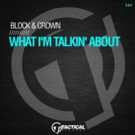Block & Crown - What I\'m Talkin\' About (Original Mix)