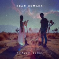 Dear Humans - Restless Bones (Original Mix)
