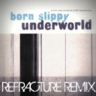 Underworld - Born Slippy (Refracture Remix)