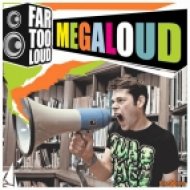 Far Too Loud - Megaloud (Original Mix)
