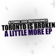 Toronto Is Broken - A Little More (Original Mix)