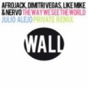 Afrojack, Dimitri Vegas, Like Mike & NERVO - The Way We See The World (Julio Alejo Private Remix)