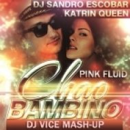 Блестящие, Dj Sandro Escobar & Pink Fluid - Chao Bambino (Dj Vice Mashiz-Edit)