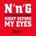 N\'n\'G Ft. Kallaghan - Right Before My Eyes (\'The Remix\' Edit)