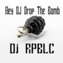 Dj RPBLC - Hey DJ Drop The Bomb ()