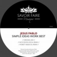 Jesus Pablo - Simple Ideas Work Best (Robot Needs Oil Remix)
