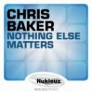Chris Baker - Nothing Else Matters (Original Mix)