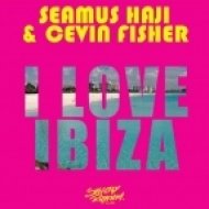 Seamus Haji & Cevin Fisher - I Love Ibiza (Original Mix)