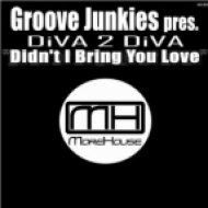 Groove Junkies Presents Diva 2 Diva - Didn\'t I Bring You Love (Richard Earnshaw Vocal Mix )