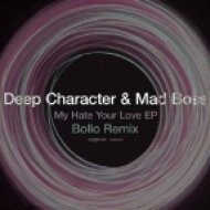 Deep Character_Mad Boss - My Hate Your Love (Bollo Remix)