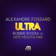 Alexandre Fossard - Ultra (Robbie Rivera And Hot Mouth Mix)