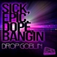 Drop Goblin - Good For Nothing Dirtbag (Original Mix)