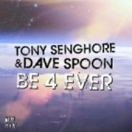 Tony Senghore, Dave Spoon - Be 4 Ever (Tony Senghore Remix)
