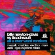 Deadmau5, Billy Newton-Davis - All You Ever Want (Electrixx Mix)