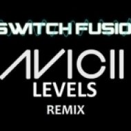 Avicii - Levels (Switch Fusion Remix)