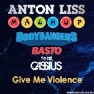 Bodybangers & Basto Feat. Cassius - Give Me Violence (Anton Liss Mash)