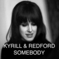 Kyrill & Redford - Somebody (Original Mix)