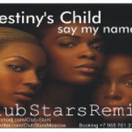 Destiny\'s Child - Say My Name (Club Stars Remix)