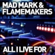 Mad Mark & FlameMakers - All I Live For (Jake Revan Bootleg)