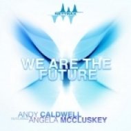 Andy Caldwell Feat. Angela McCluskey - We Are The Future (Extended Mix)