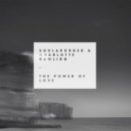 Soular Order & Charlotte Rawling - The Power Of Love (Original Mix)