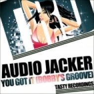 Audio Jacker - You Got It (Bobby\'s Groove) (Original Mix)