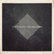 Whitesquare - Falling Down (Original Mix)