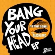Pimpsoul - Bang Your Head (Feat Alaska MC)