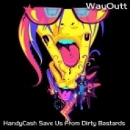 WayOutt - HandyCash Save Us From Dirty Bastards ()