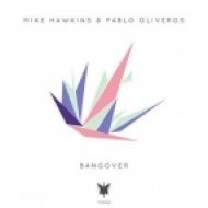 Mike Hawkins, Pablo Oliveros - Bangover (Original Mix)