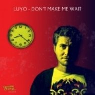 Luyo - Don\'t Make Me Wait (Original Mix)