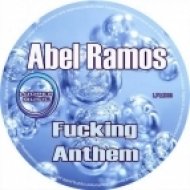 Abel Ramos - Fucking Anthem (Original Mix)