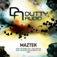Maztek - What We Bring (feat. Nuclear MC)