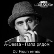 A-Dessa - Папа рядом (DJ Fisun Extended Mix)