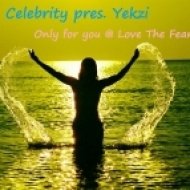 Celebrity pres. Yekzi - Only for you, Love The Fear ()