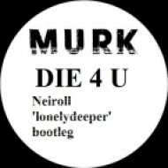 MURK - DIE 4 U (Neiroll \'lonelydeeper\' bootleg)