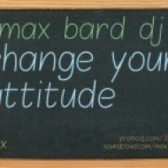 Max Bard (322 Djs) - Change Your Attitude ()