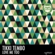 Tikki Tembo - Love Me Too (Original Mix)