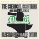 The Chemical Brothers vs. Sam Heim & DJ Juicy M - Galvanize (Electro Elephants Mash Up)