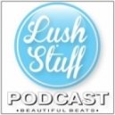 Flame - LUSH STUFF PODCAST 5 ()