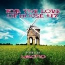 Yacho - For The Love Of House #17 (Deep House)